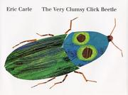 The very clumsy click beetle by Carle, Eric. (Book)