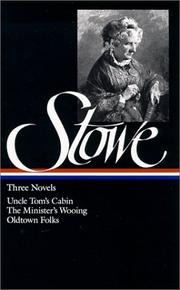 Uncle Tom's cabin, or, Life among the lowly ; The minister's wooing ; Oldtown folks