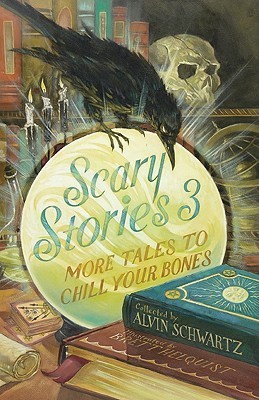 Scary stories 3 : more tales to chill your bones by Schwartz, Alvin