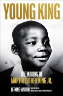 Young King : the making of Martin Luther King Jr. by Martin, Lerone A. (Book)