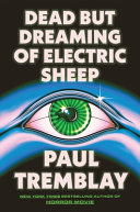 Dead but dreaming of electric sheep : a novel by Tremblay, Paul