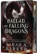 The ballad of falling dragons. : the moonfall series ii by Parker, Sarah A.