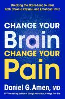 Change your brain, change your pain by Daniel G. Amen (Book)