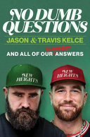 No dumb questions : and all of our dumbest answers by Kelce, Jason (Book)