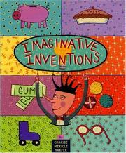 Imaginative inventions : the who, what, where, when, and why of roller skates, potato chips, marbles, and pie (and more!) by Harper, Charise Mericle.