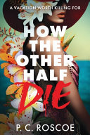 How the other half die. by Roscoe, P. C. (Book)
