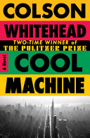 Cool machine. : a novel by Whitehead, Colson