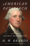 American patriarch : the life of George Washington by Brands, H. W. (Book)