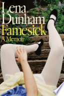 Famesick : a memoir by Dunham, Lena, (Book)