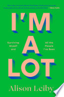 I'm a lot : surviving myself and all the people I've been by Leiby, Alison (Book)