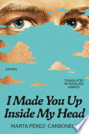 I made you up inside my head by Perez-Carbonell, Marta (Book)
