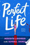 Perfect life. : a novel by Lavender, Meredith