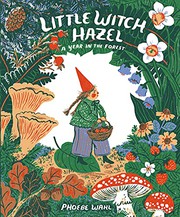 Little Witch Hazel : a year in the forest by Wahl, Phoebe
