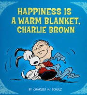 Happiness is a warm blanket, Charlie Brown by Schulz, Charles M. (Book)