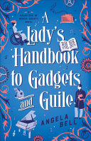 A lady's handbook to gadgets and guile. by Bell, Angela