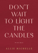 Don't wait to light the candles by Michelle, Allie, (Book)