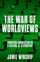 The war of worldviews : choosing connection in a culture of separation by Winship, Jamie, (Book)
