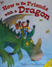 How to be friends with a dragon by Gorbachev, Valeri. (Book)