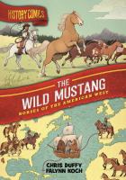 History Comics : The Wild Mustang by Chris Duffy (Book)
