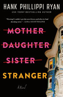 Mother daughter sister stranger : a novel by Ryan, Hank Phillippi