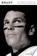 Brady : an American story and the price of greatness by Anderson, Lars