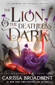 The lion &amp; the deathless dark. : a crowns of Nyaxia novel, the bloodborn duet