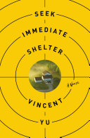 Seek immediate shelter : a novel
