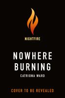 Nowhere Burning by Catriona Ward (Book)