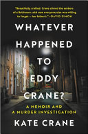 What ever happened to Eddy Crane? : a memoir and an investigation by Crane, Kate, (Book)