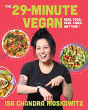 The 29-minute vegan : real food, real vibes, anytime! by Moskowitz, Isa Chandra, (Book)