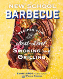 New school barbecue : recipes for next-level smoking and grilling by Leroy, Evan (Book)