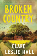 Broken country : a novel by Hall, Clare Leslie