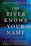 The river knows your name : a novel by Mustian, Kelly