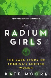 The radium girls : the dark story of America's shining women by Moore, Kate