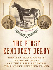 The first Kentucky Derby : Thirteen Black Jockeys, One shady owner, and the Little Red Horse that wasn't supposed to win by Shrager, Mark, (Book)