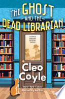 The ghost and the dead librarian. by Coyle, Cleo