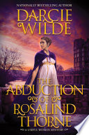 The abduction of Rosalind Thorne. by Wilde, Darcie