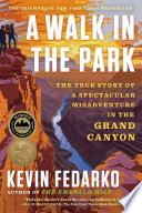 A walk in the park : The true story of a spectacular misadventure in the Grand Canyon by Fedarko, Kevin., (Book)