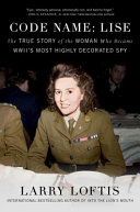 Code name: Lise : the true story of World War II's most highly decorated woman by Loftis, Larry.