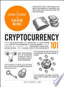 Cryptocurrency 101 : from blockchain and bitcoin to altcoins and cryptocurrency exchanges, your essential guide to understanding, acquiring, and using cryptocurrency by Duarte, Joe, (Book)