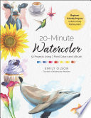 20-minute watercolor : 52 projects using 7 paint colors and 1 brush by Olson, Emily