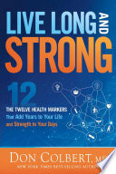 Live Long and Strong : [The Twelve Health Markers That Add Years to Your Life and Strength to Your Days] by Colbert, Don, (Book)