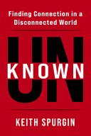 Unknown : Finding connection in a disconnected world by Spurgin, Keith, (Book)