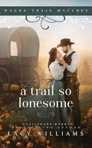A trail so lonesome. : Wagon train matches by Williams, Lacy