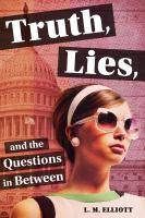 Truth, Lies, and the Questions in Between by L. M. Elliott (Book)