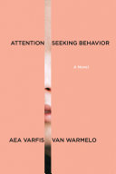 Attention-seeking behavior : a novel by Varfis-van Warmelo, Aea