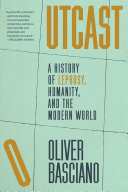 Outcast : a history of leprosy, humanity, and the modern world by Basciano, Oliver (Book)