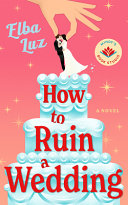 How to ruin a wedding : a novel