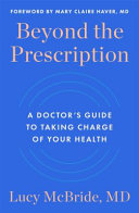 Beyond the prescription : a doctor's guide to taking charge of your health by McBride, Lucy (Book)