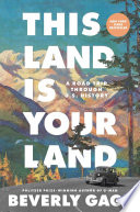 This land is your land : a road trip through U.S. history by Gage, Beverly, (Book)